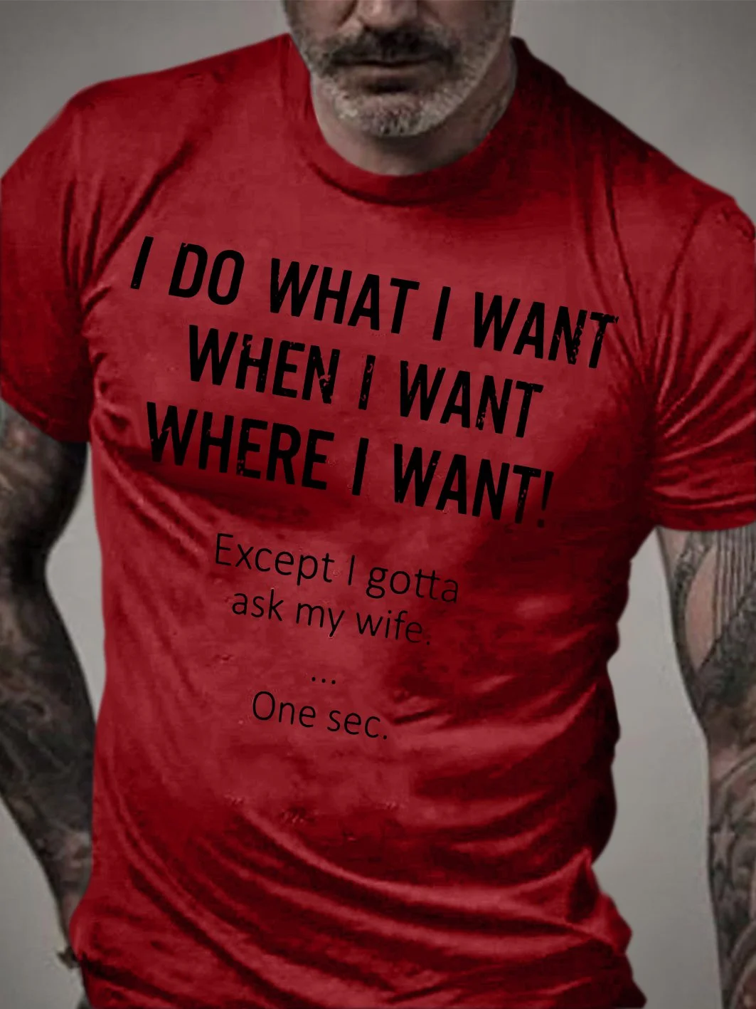 I Do What I Want When I Want Where I Want Except I Gotta Ask My Wife One Sec Shirt