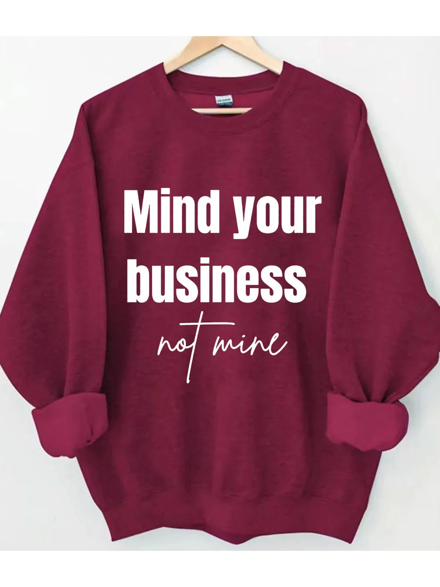 Mind Your Business Not Mine Sweatshirt