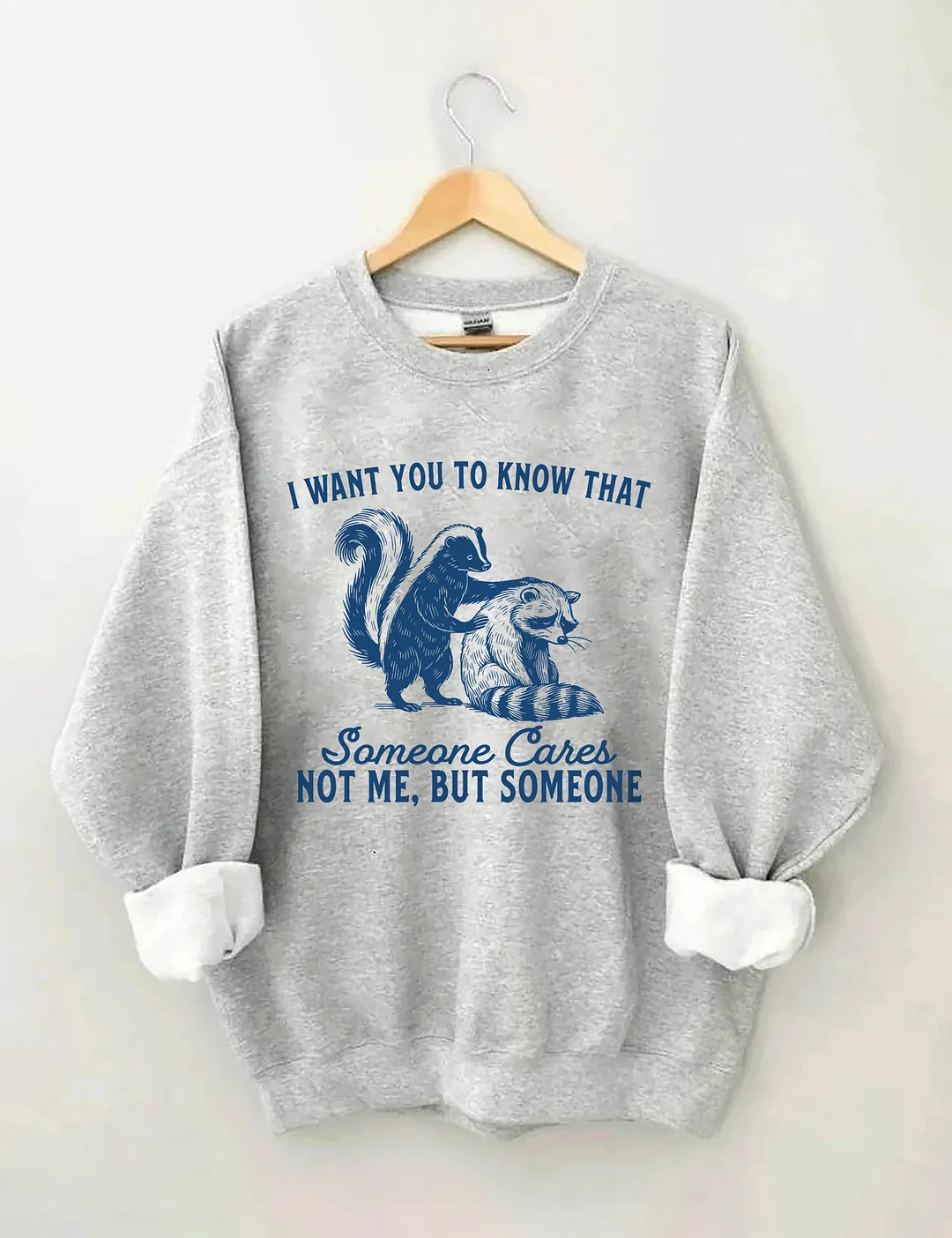 I Want You To Know Someone Cares Not Me But Someone Sweatshirt