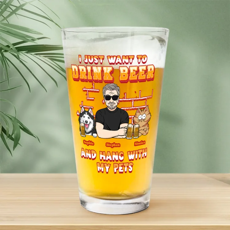 Personalized Beer Glass -I Just Want To Drink Beer And Hang With My Dogs Dog Dad