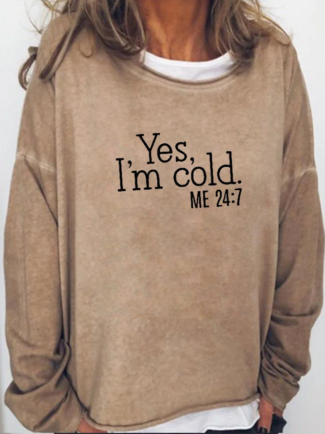 Long Sleeve Crew Neck Yes I'm Cold Me 24:7 Sweatshirt