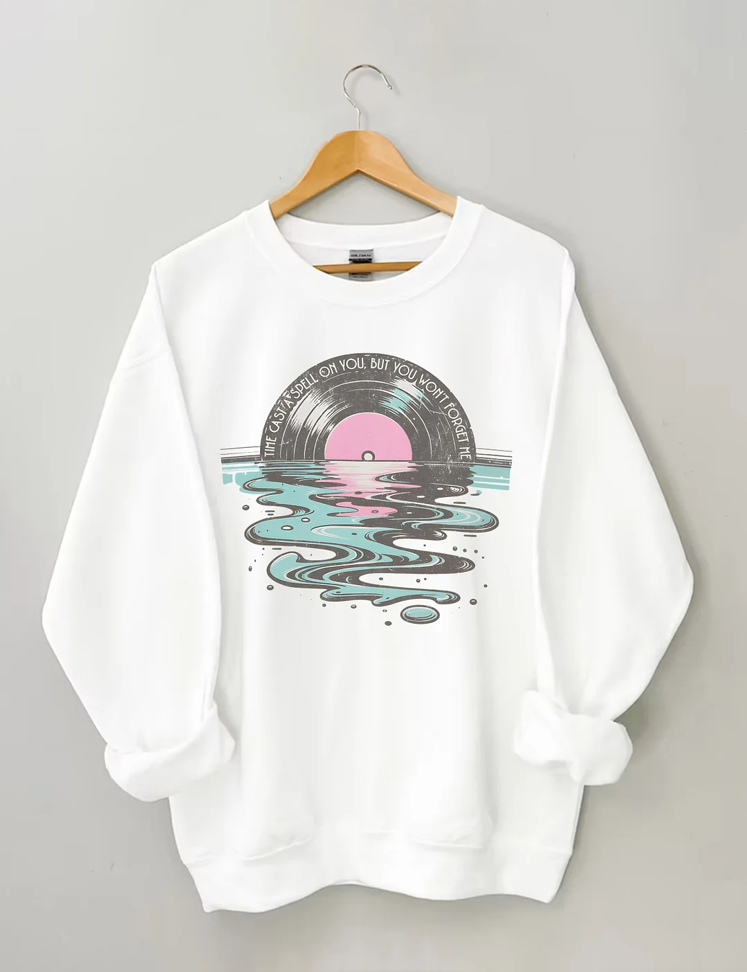 Time Casts A Spell On You But You Won't Forget Me Sweatshirt