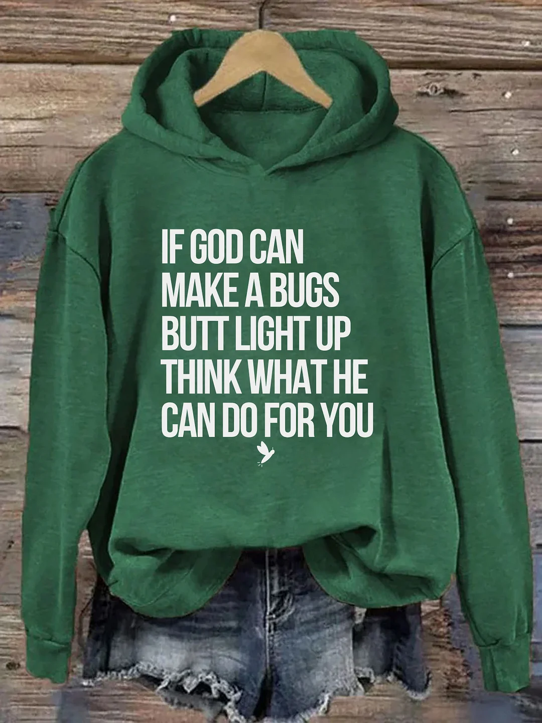 If God Can Make A Bug's Butt Light Up Think What He Can Do For You Hoodie