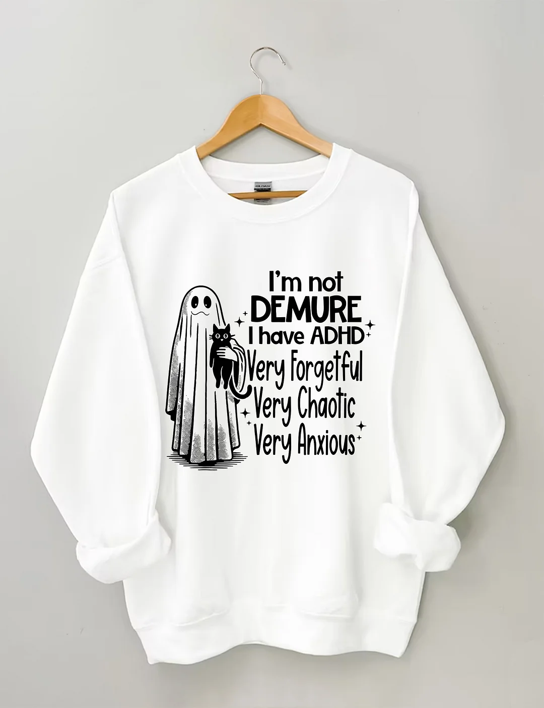 I’m Not Demure I have ADHD Very Forgetful Very Chaotic Very Anxious Sweatshirt