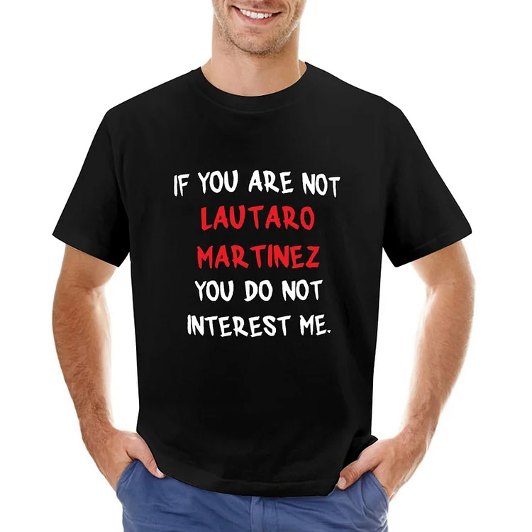 Lautaro Mart&iacute;nez Inspired If You Are Not Men's T-shirt