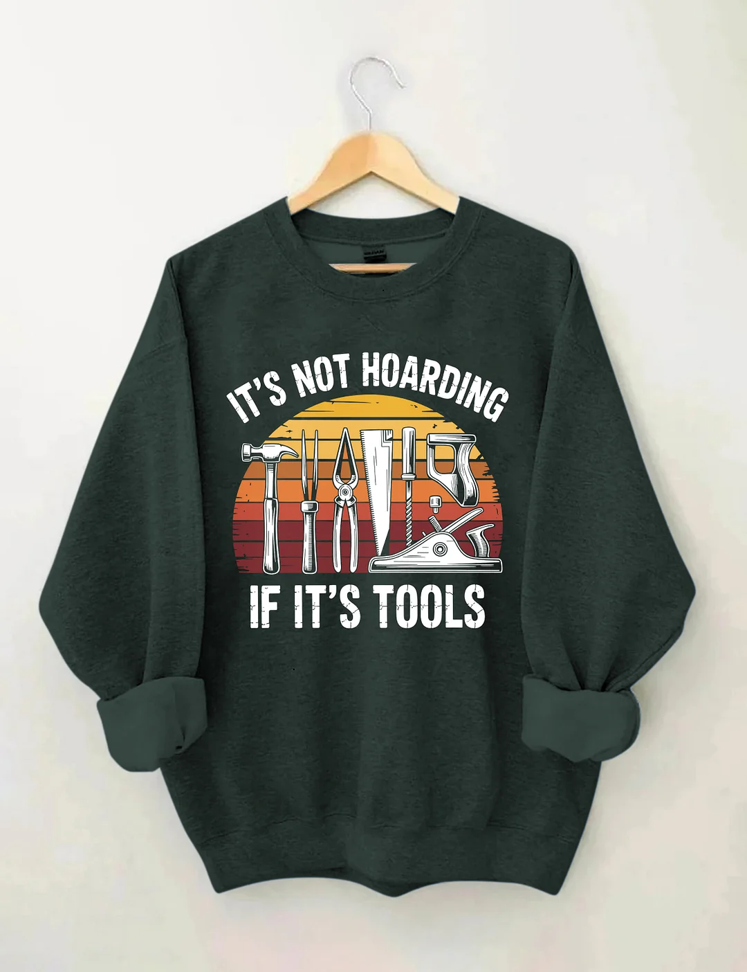 It&rsquo;s Not Hoarding If It&rsquo;s Tools Sweatshirt