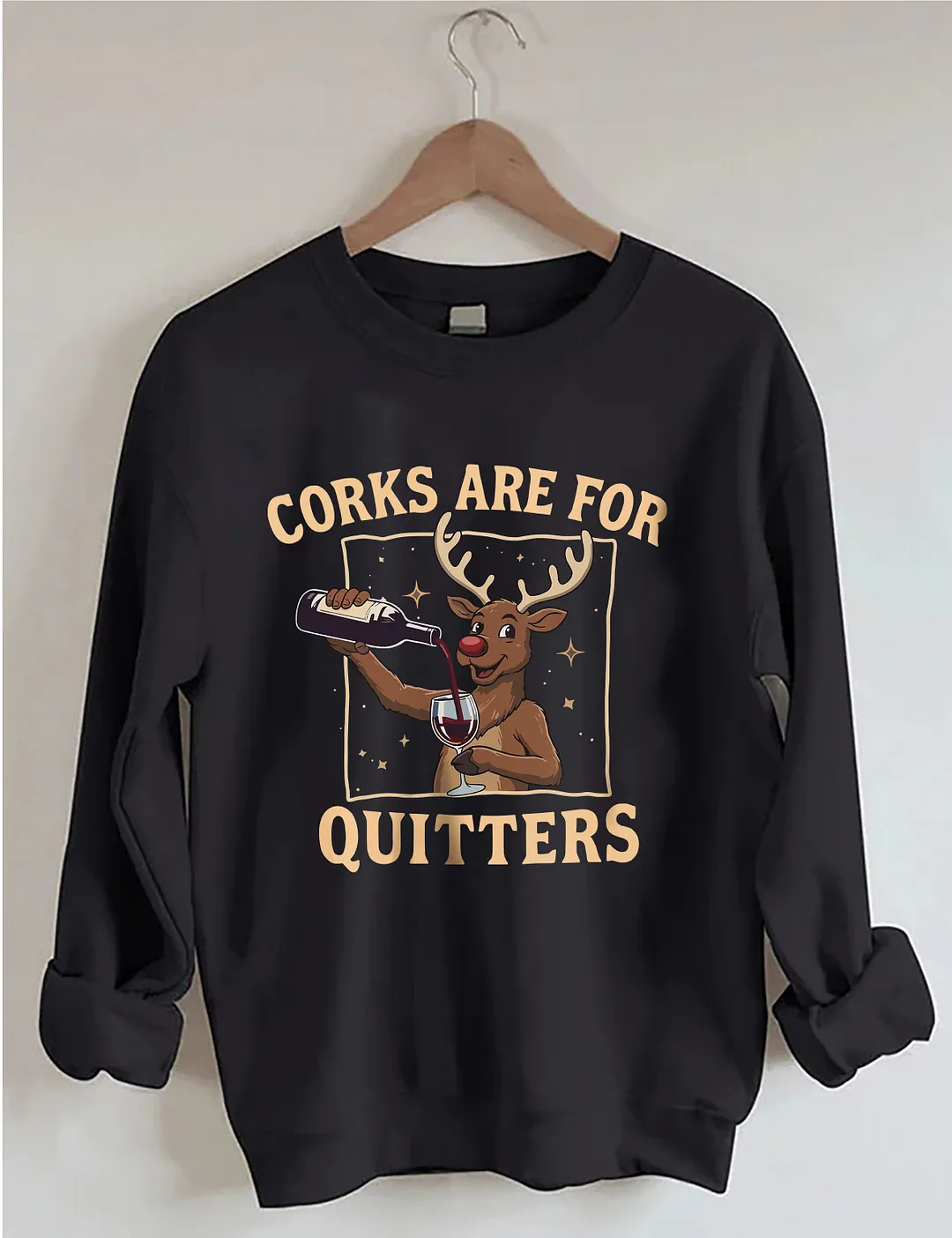 Corks Are For Quitters Sweatshirt