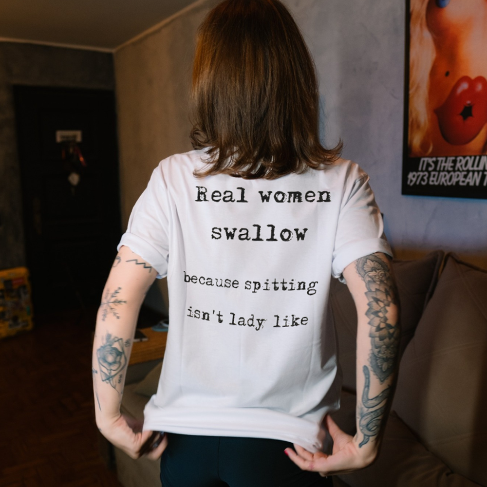 Real Women Swallow Because Spitting Isn't Lady Like T-shirt - Geckodars