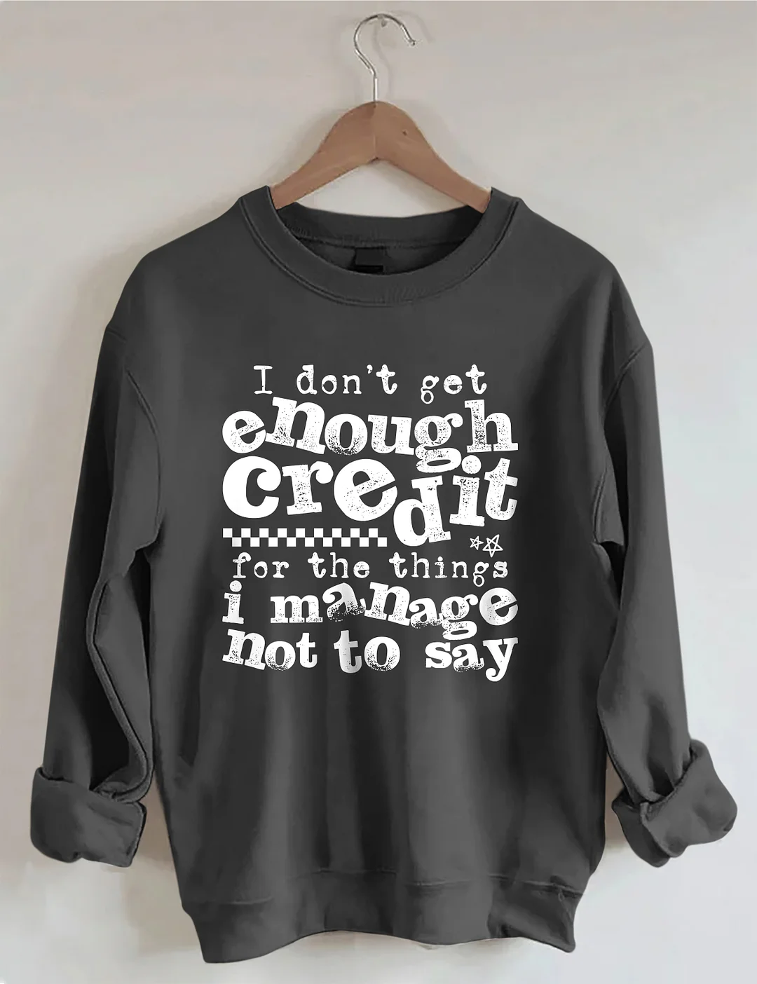I Don't Get Enough Credit Sweatshirt