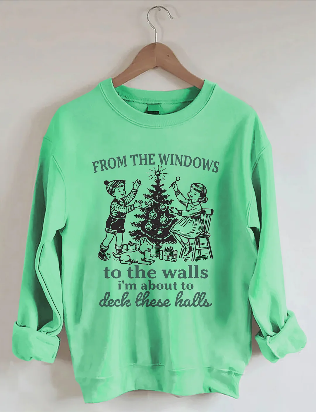 From The Windows To The Walls I'm About To Deck These Halls Sweatshirt
