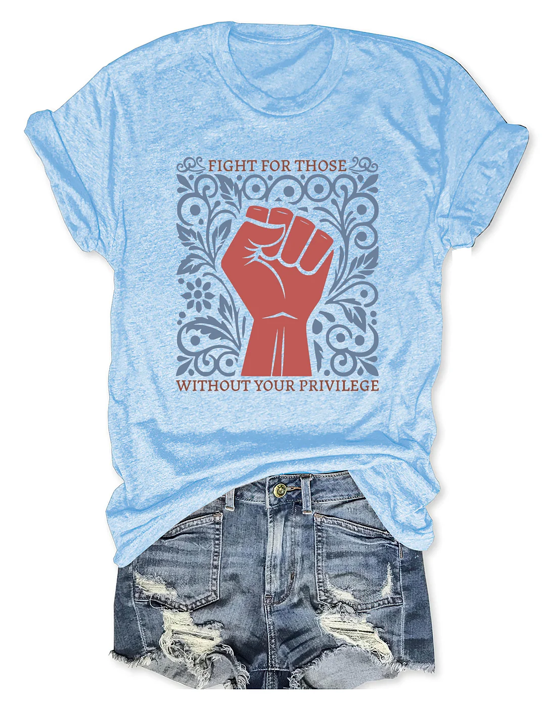 Fight For Those Without Your Privilege T-shirt