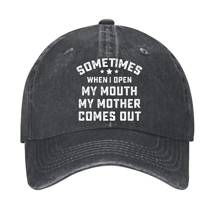 Sometimes When I Open My Mouth My Mother Comes Out Hat