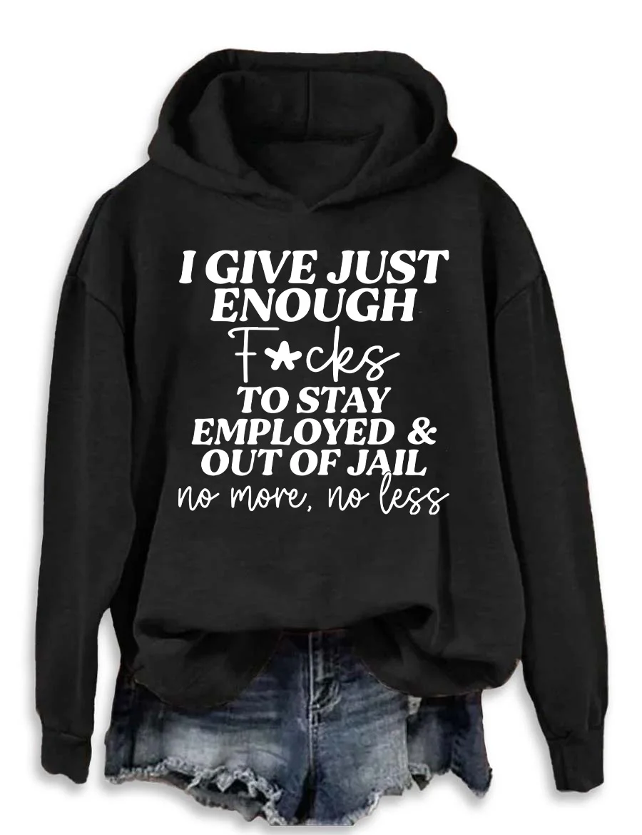 I Give Just Enough To Stay Hoodie