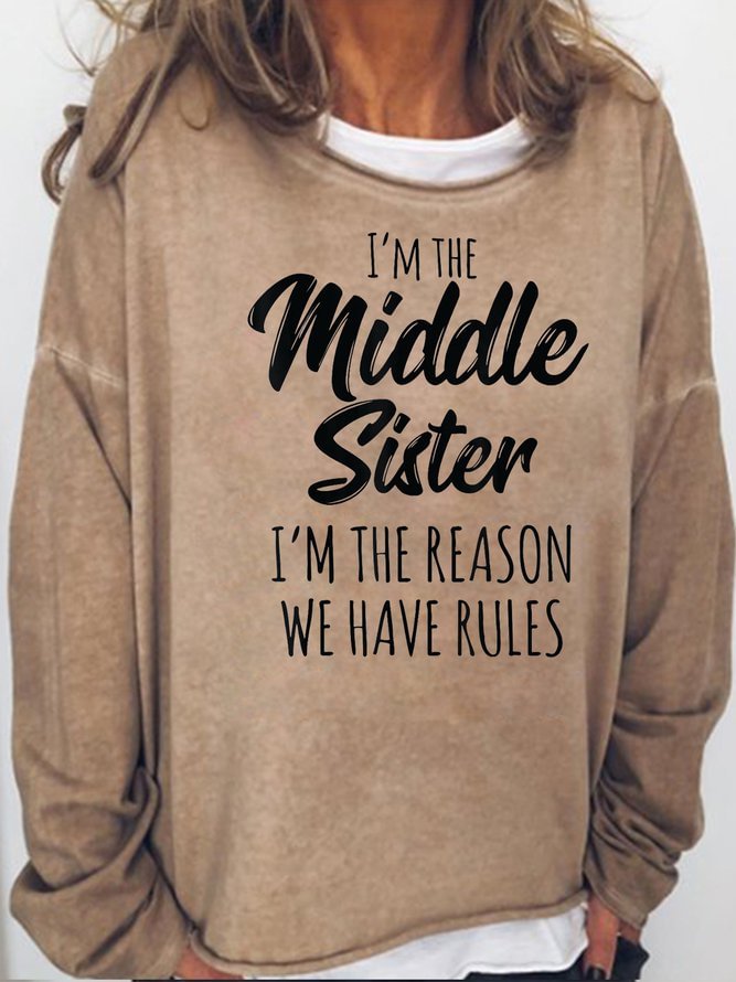 Long Sleeve Crew I Am The Middle Sister I Am The Reason We Have Rules Casual Sweatshirt