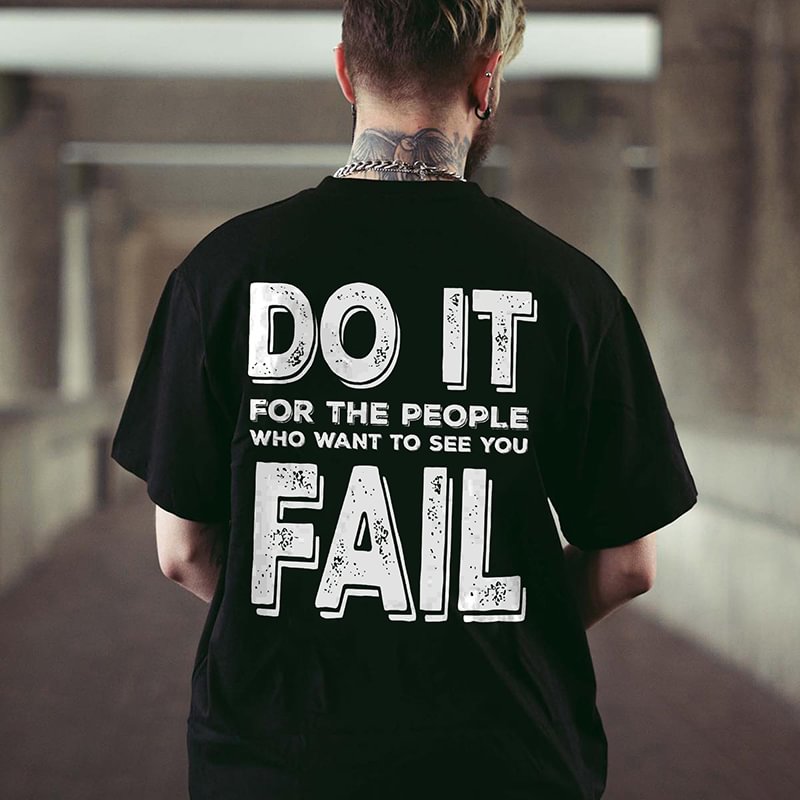 Do It For The People Who Want To See You Fall Printed Men's Casual T-shirt -  UPRANDY