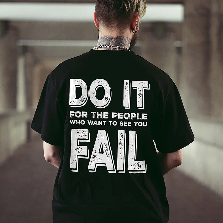 Do It For The People Who Want To See You Fall Printed Men's Casual T-shirt