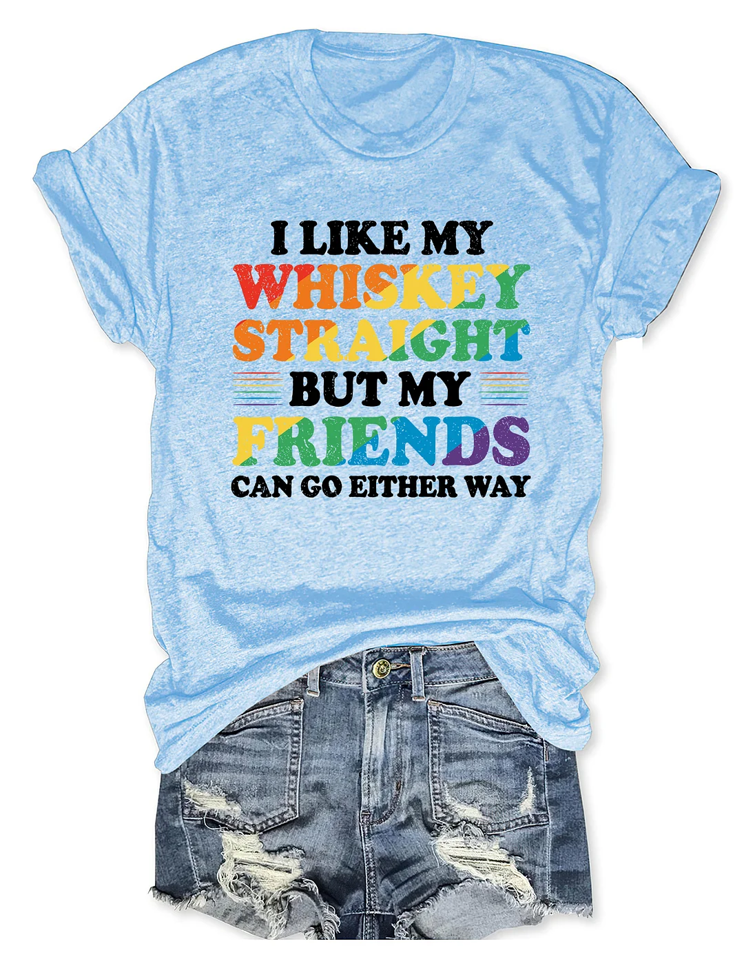 I Like My Whiskey Straight But My Friends Can Go Either Way T-Shirt