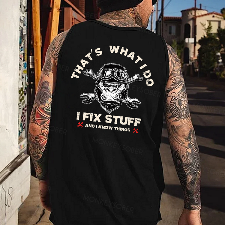 That's What I Do I Fix Stuff And I Know Things Tank Top