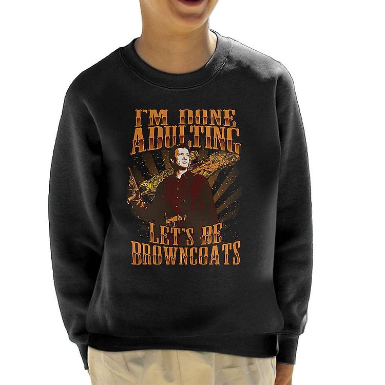 Firefly Mal Im Done Adulting Lets Be Brown Coats Kid's Sweatshirt