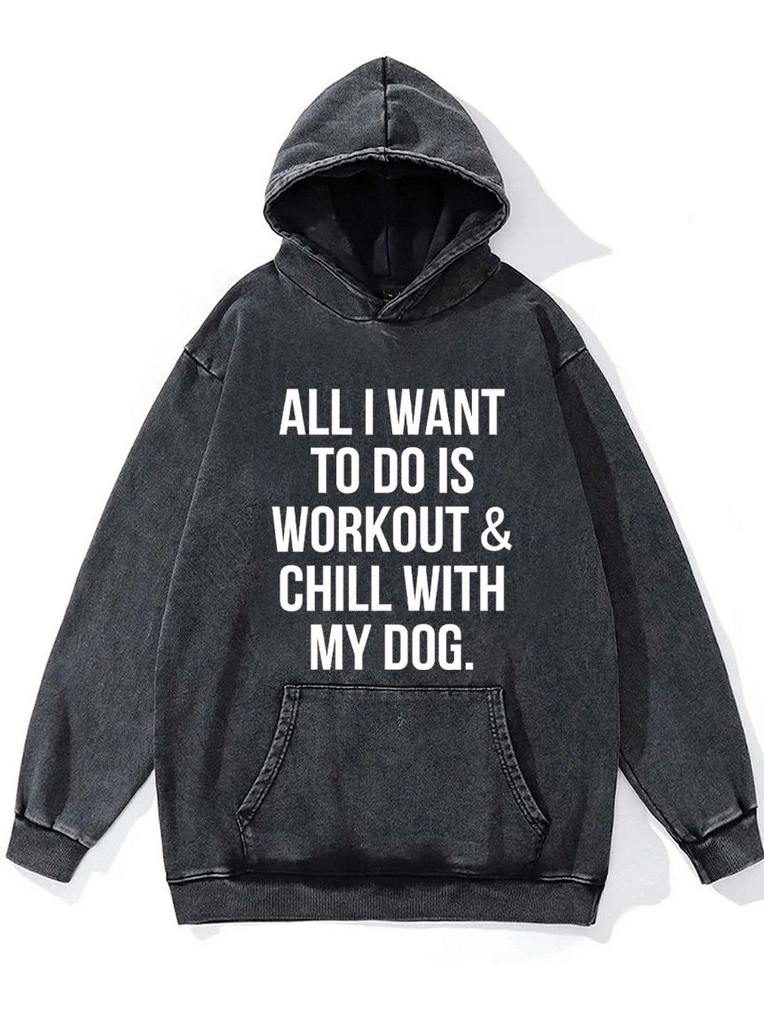 workout and chill with my dog Washed Gym Hoodie
