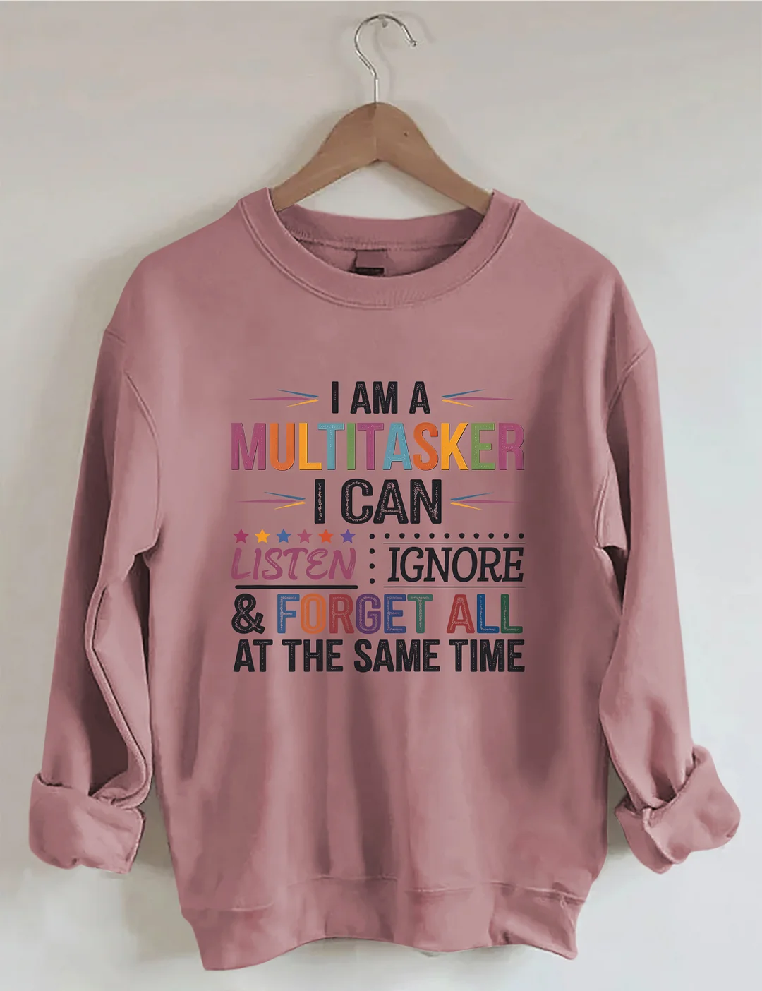 I Am Multitasker I Can Listen Ignore & Forget All At The Same Time Sweatshirt