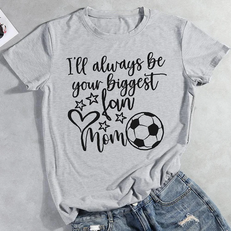 I'll always be biggest fan mom Round Neck T-shirt-0026092