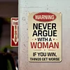 Don't argue with women - Metal Tin Signs(8*12Inch/12*16Inch)