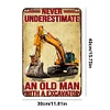 Never Underestimate An Old Man With A Excavator - Metal Tin Signs(8*12Inch/12*16Inch) - Garage&Transport