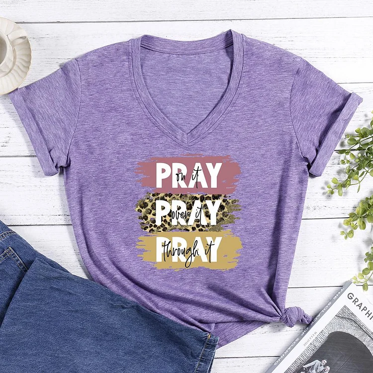 Pray On It Pray Over It Pray Through It V-neck T Shirt