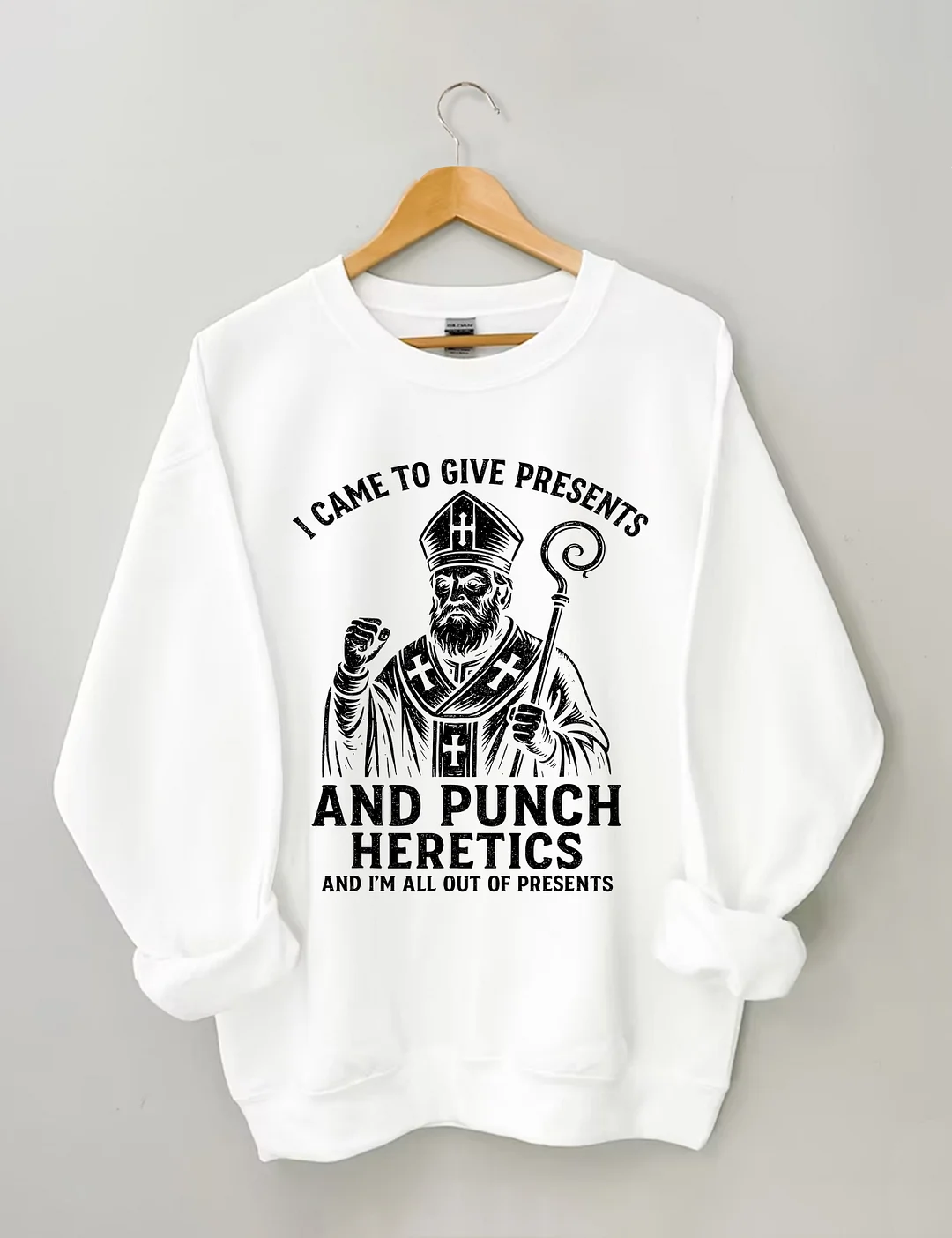 I Came To Give Presents And Punch Heretics Sweatshirt
