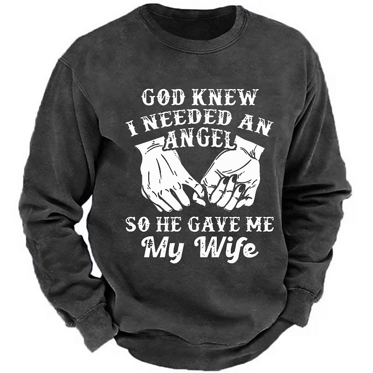 God Knew I Needed An Angel So He Gave Me My Wife  Sweatshirt