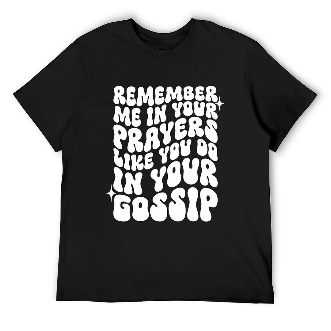 Printed Unisex Short Sleeve Cotton T-shirt for Men and Women Pattern Remember me in your prayers like you do in your gossip, distressed