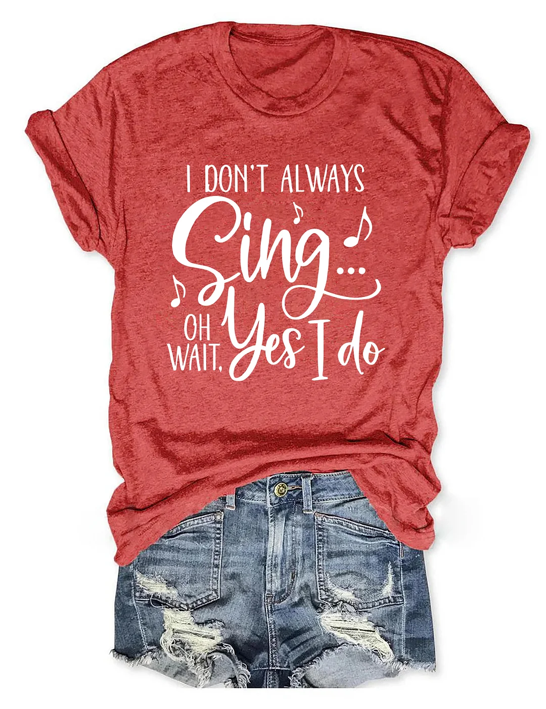 I Don't Always Sing Oh Wait Yes I Do T-shirt