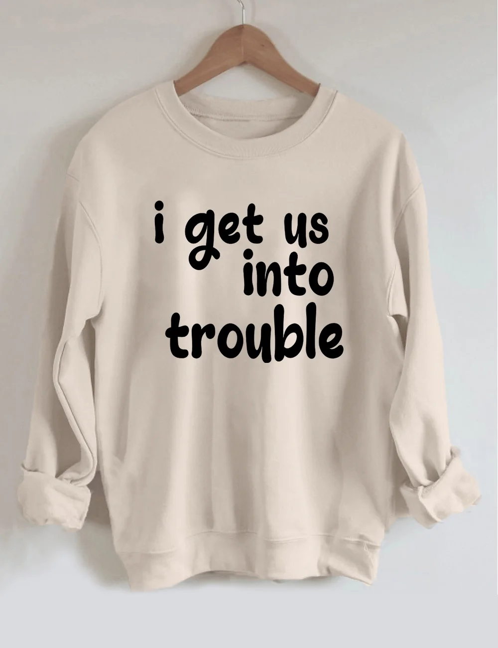 I Get Us Into/Out Of Trouble Sweatshirt