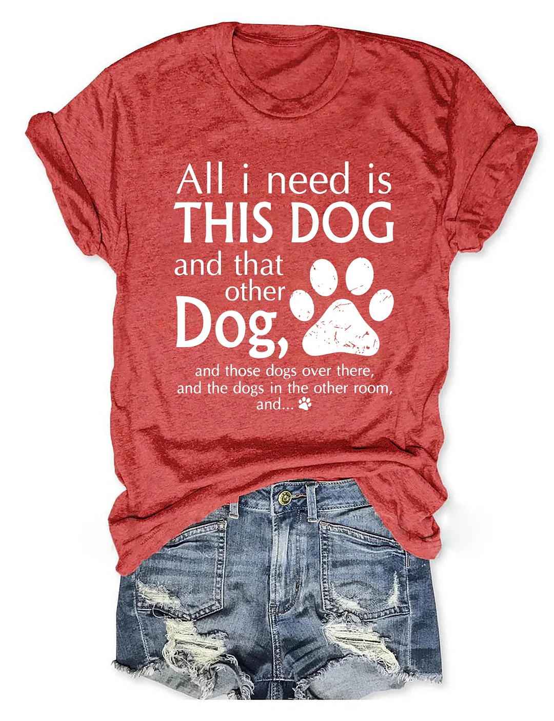 All I Need Is This Dog And That Other Dog T-Shirt
