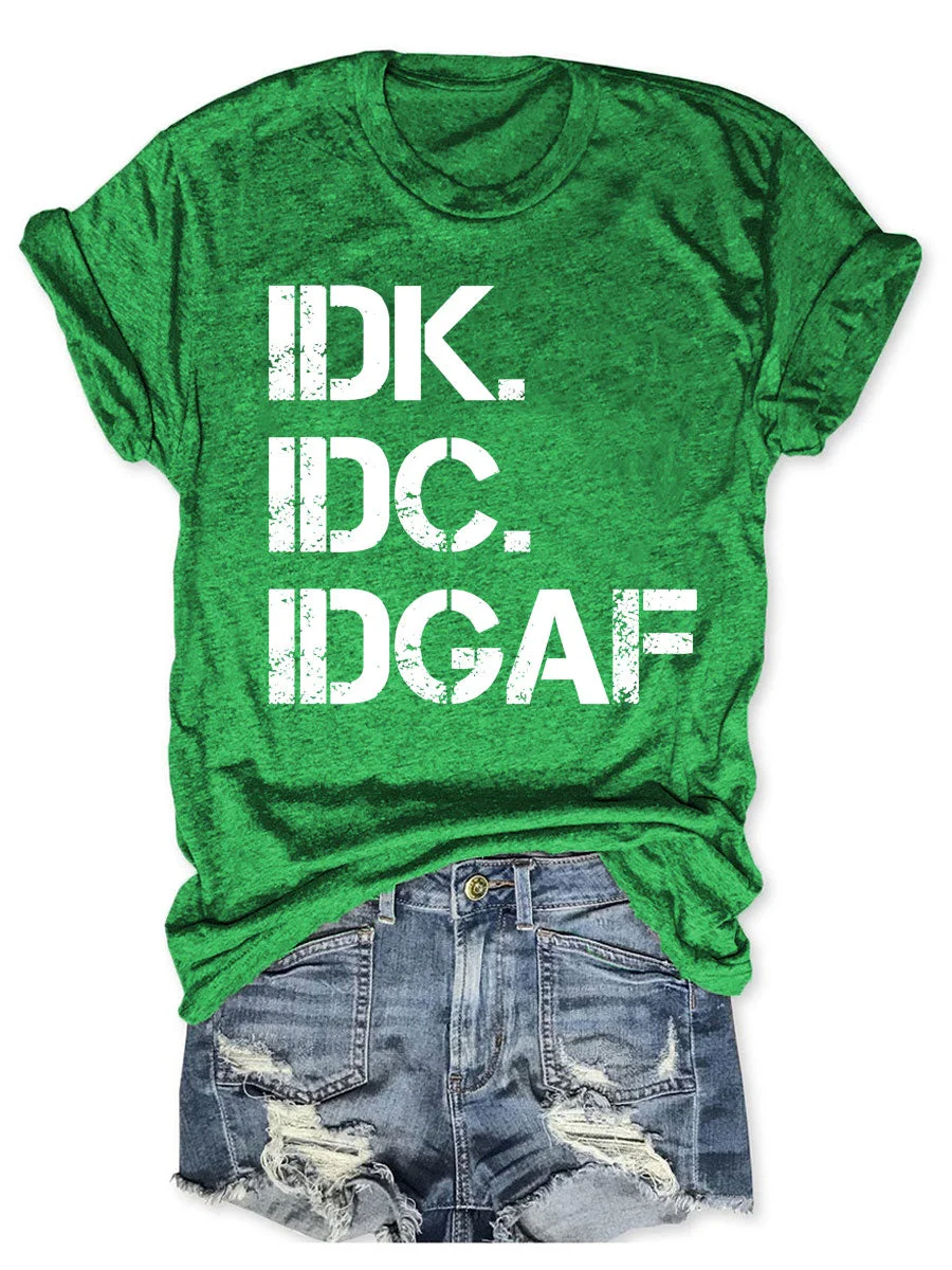 IDK IDC IDGAF T-shirt