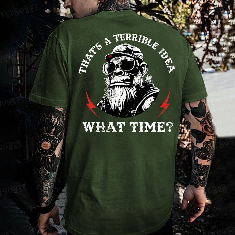 That's A Terrible Idea What Time? Monkey T-shirt