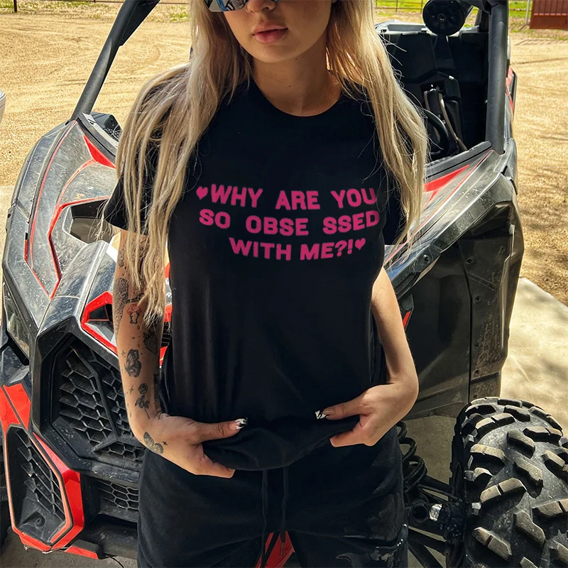 Why Are You So Obse ssed With Me?! T-shirt - Neojana