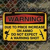 Due To Price Increase On Ammo Do Not Expect A Warning Shot - Metal Tin Signs(12*16Inch)