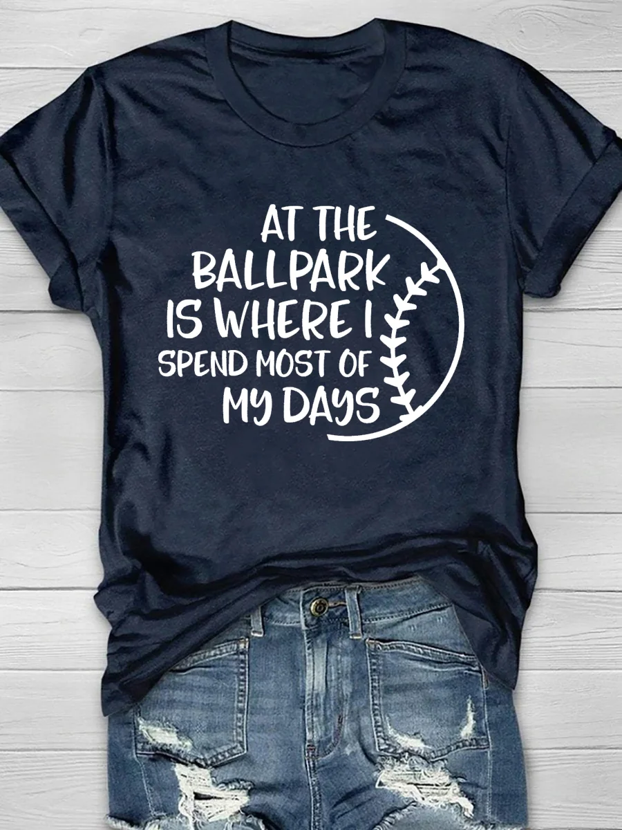 At The Ballpark Is Where I Spend Most Of My Days Short Sleeve T-Shirt