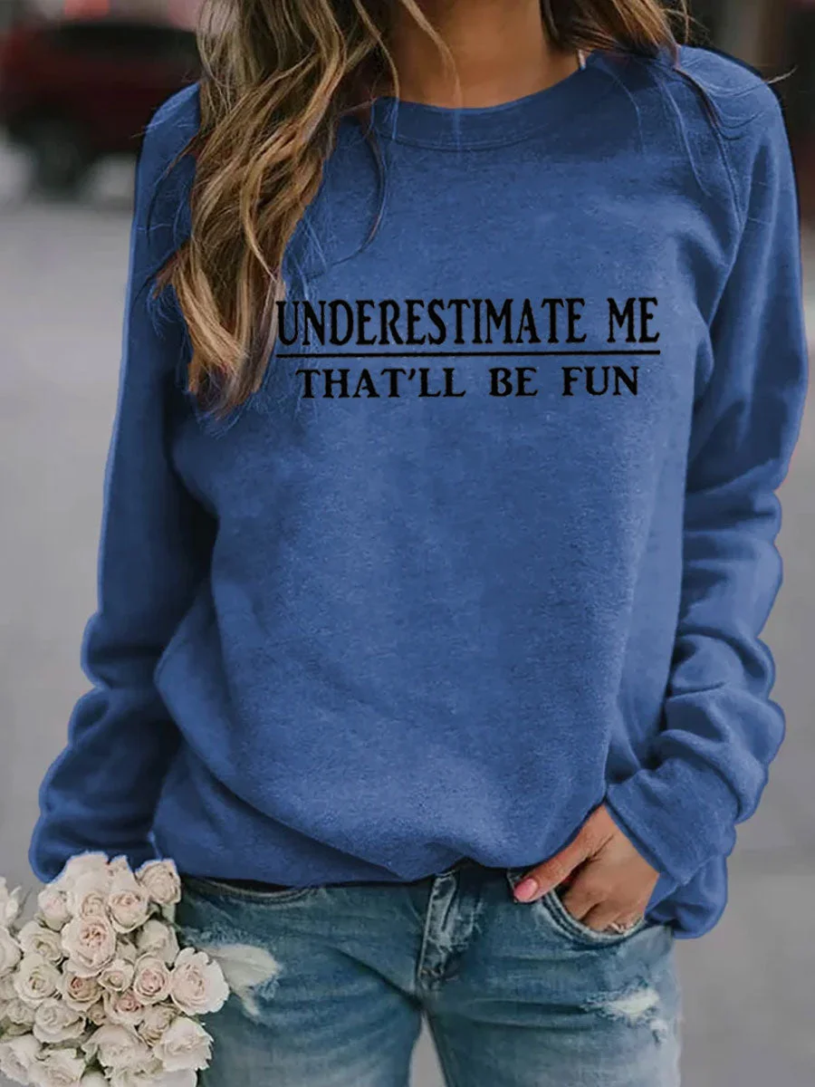 Underestimate Me That'll Be Fun Sweatshirt