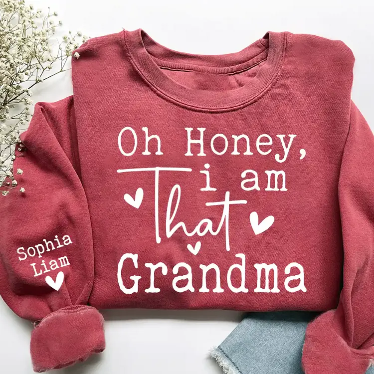 Personalized Grandma Sweatshirt with Grandkids Names on Sleeve, Oh Honey I Am That Grandma Shirt, Custom Nana Gift for Grandmother
