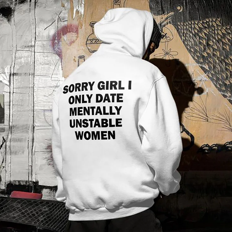 Sorry Girl I Only Date Mentally Unstable Women Hoodie