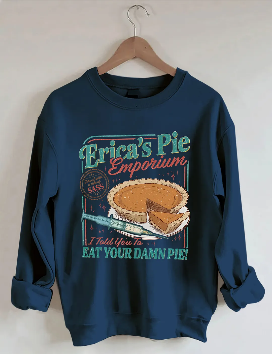 Erica's Pie Eat Your Damn Pie Sweatshirt