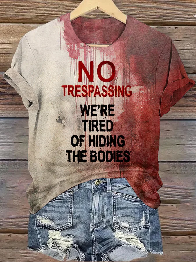 Women's No Trespassing We Are Tired of Hiding the Bodies Printed Casual T-Shirt