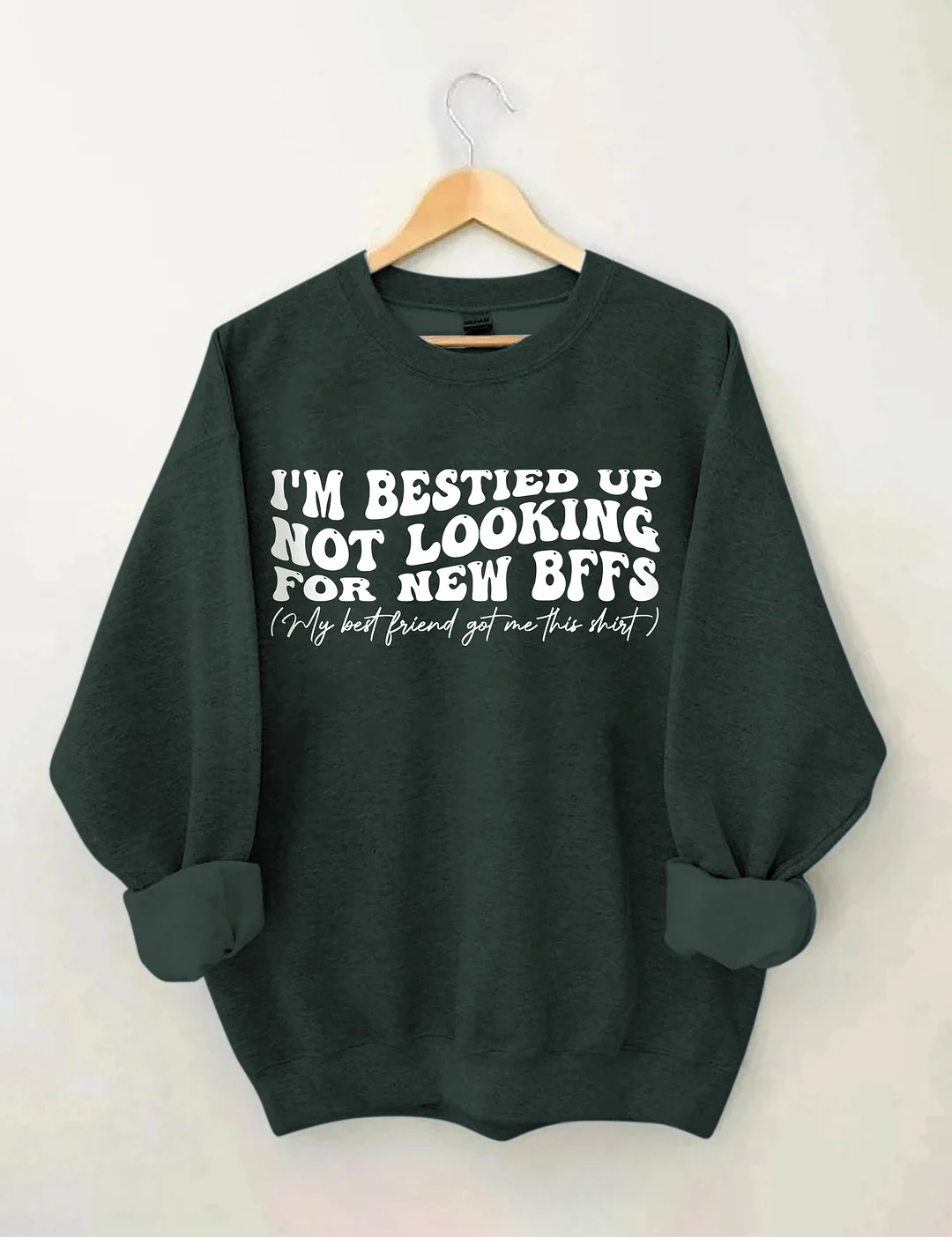 I'm Bestied Up Not Looking For New Bffs Sweatshirt