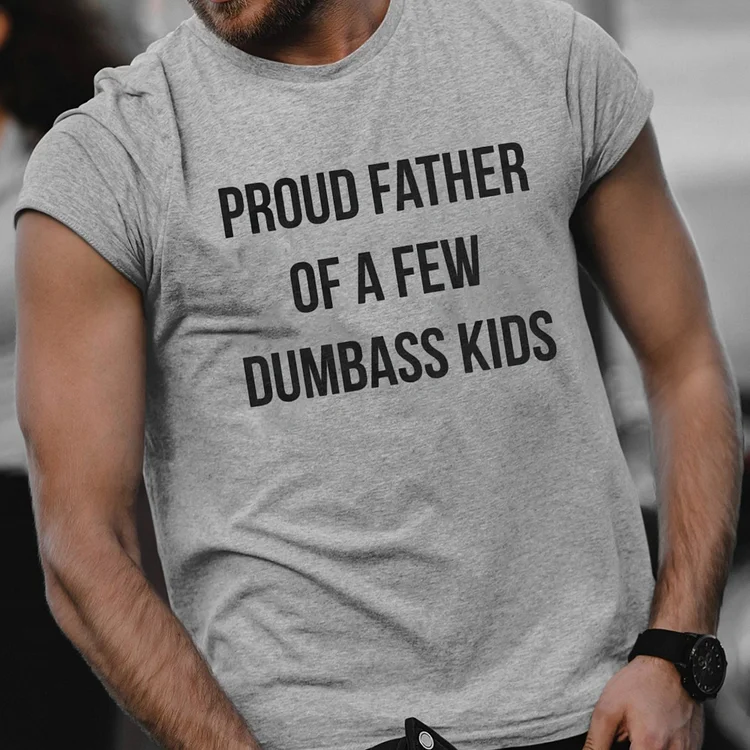 Proud Father Of A Few Dumbass Kids Shirt