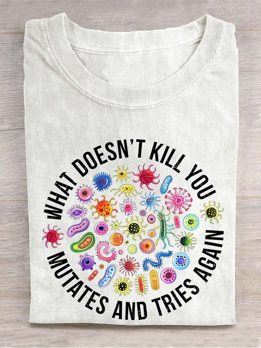 Cute Icon What Doesn't Kill You Mutates And Tries Again Teacher Casual Print T-shirt