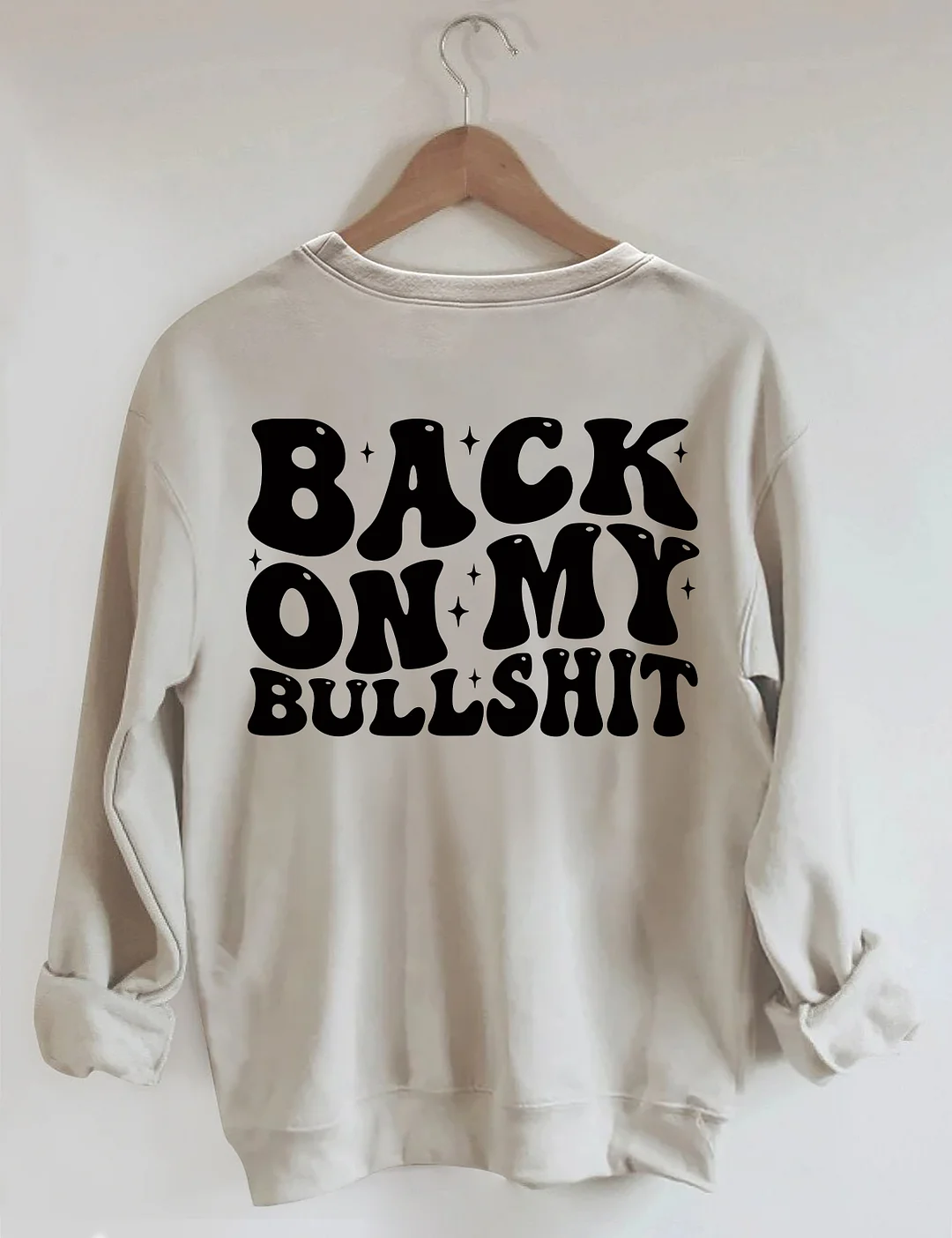 Back On My Bullshit Sweatshirt