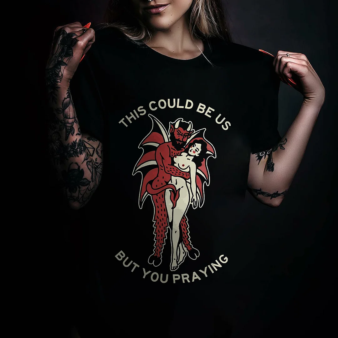 This Could Be Us But You Praying Printed Women's T-shirt -  